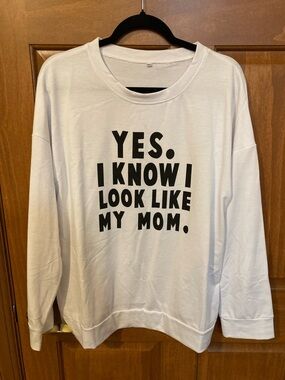 White Graphic Sweatshirt - "Yes. I Know I Look Like My Mom."